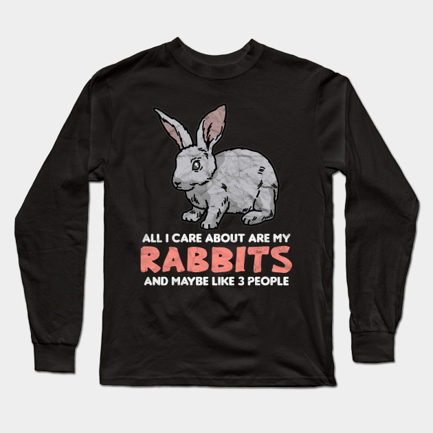 All I Care About Are My Rabbits And Maybe Like 3 People